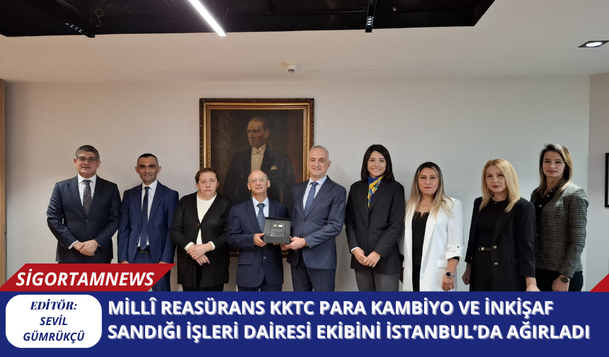 Millî Reasürans KKTC Para Kambiyo ve İnkişaf Sandığı İşleri Dairesi Ekibini İstanbul’da Ağırladı