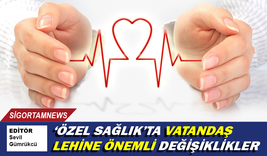 Özel sağlık sigortalarında vatandaş lehine önemli değişiklikler