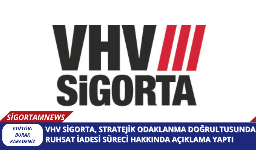 VHV Sigorta, Stratejik Odaklanma Doğrultusunda Ruhsat İadesi Süreci Hakkında Açıklama Yaptı