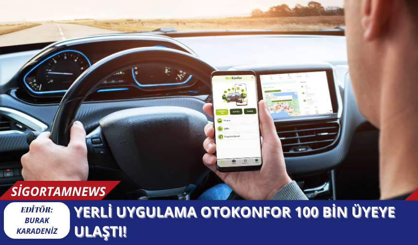 Yerli Uygulama OtoKonfor 100 Bin Üyeye Ulaştı!