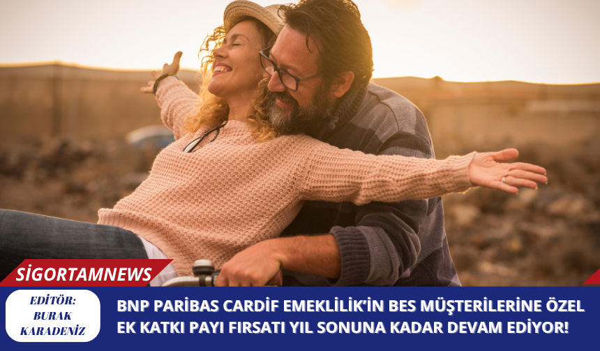 BNP Paribas Cardif Emeklilik’in BES müşterilerine özel ek katkı payı fırsatı yıl sonuna kadar devam ediyor!