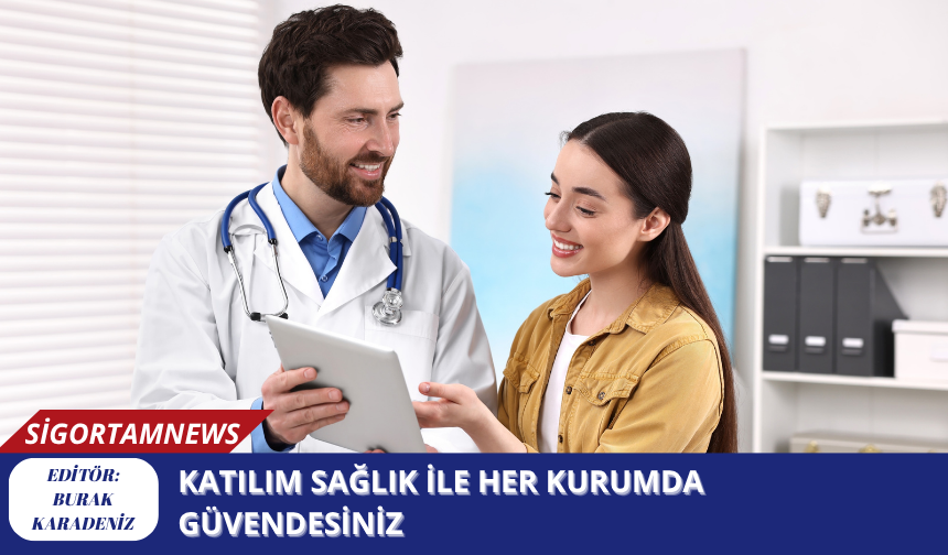 Katılım Sağlık ile her kurumda güvendesiniz