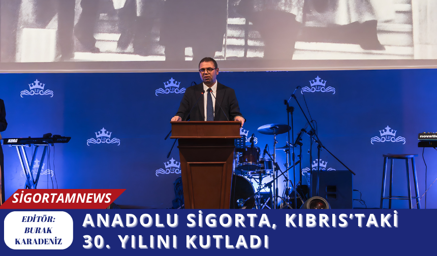 Anadolu Sigorta, Kıbrıs’taki 30. Yılını Kutladı