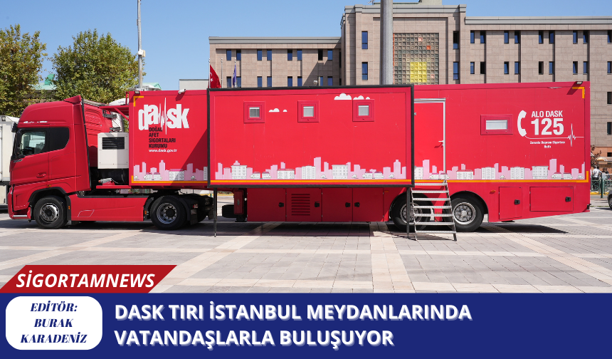 DASK Tırı İstanbul Meydanlarında Vatandaşlarla Buluşuyor