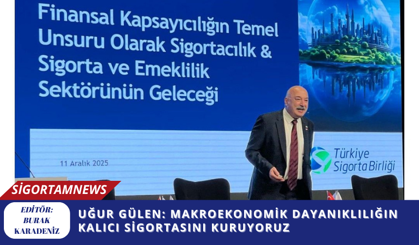 Uğur Gülen: Makroekonomik dayanıklılığın kalıcı sigortasını kuruyoruz
