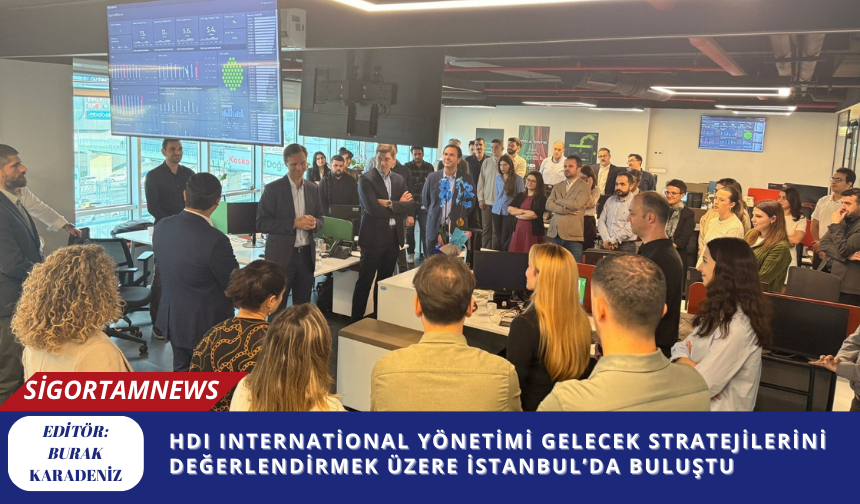 HDI International Yönetimi Gelecek Stratejilerini Değerlendirmek Üzere İstanbul’da Buluştu