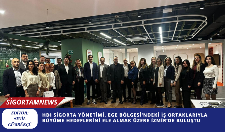 HDI Sigorta Yönetimi, Ege Bölgesi’ndeki İş Ortaklarıyla  Büyüme Hedeflerini Ele Almak Üzere İzmir’de Buluştu