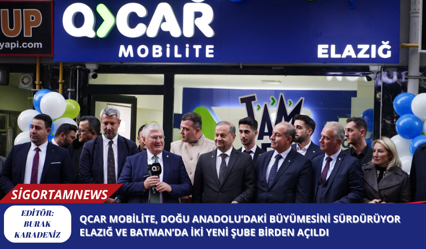 QCAR Mobilite, Doğu Anadolu’daki büyümesini sürdürüyor Elazığ ve Batman’da iki yeni şube birden açıldı