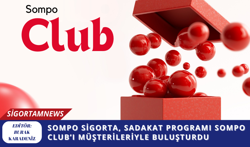 Sompo Sigorta, sadakat programı Sompo Club’ı müşterileriyle buluşturdu