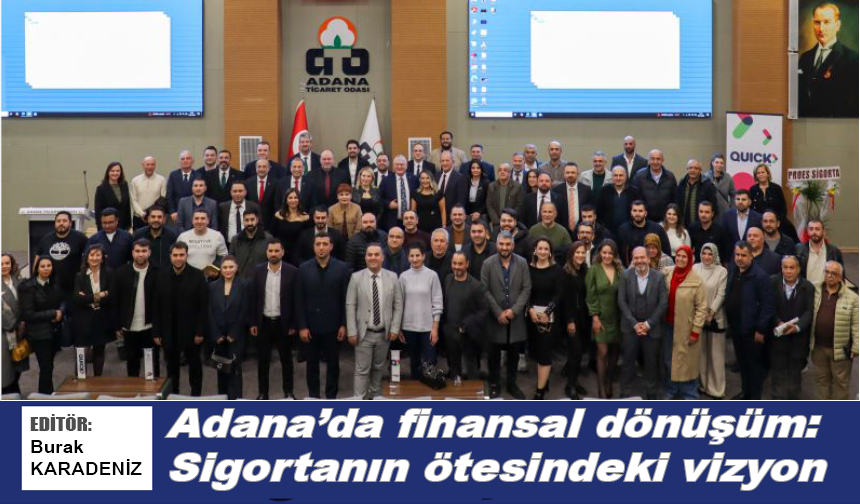 Adana'da finansal dönüşüm: Sigortanın ötesindeki vizyon