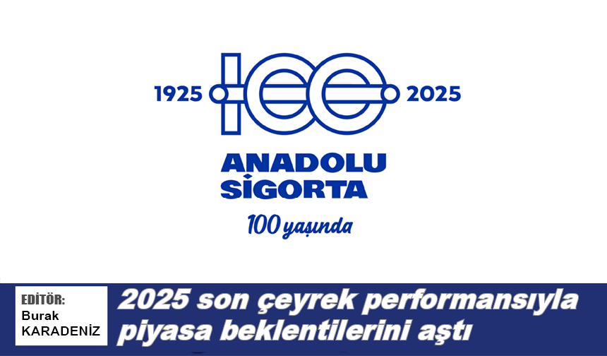 Anadolu Sigorta 2025 son çeyrek performansıyla piyasa beklentilerini aştı