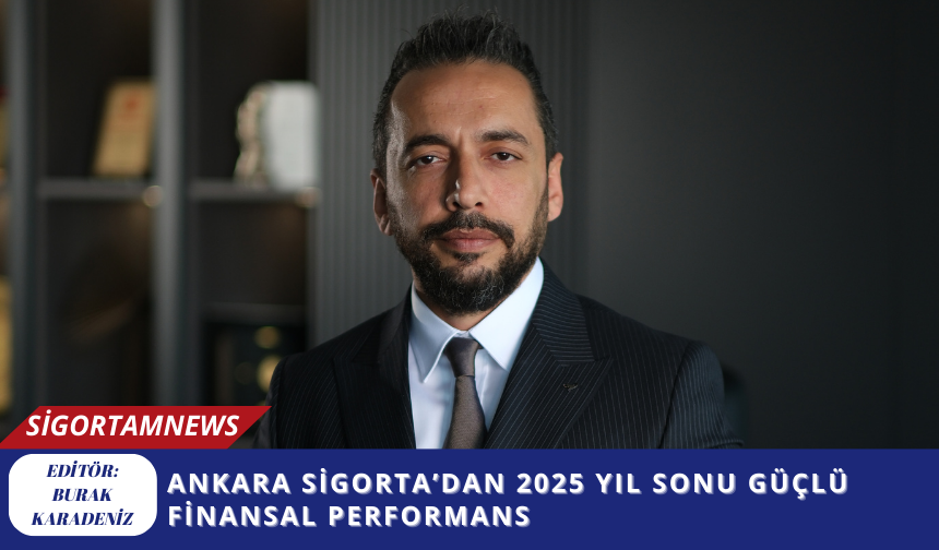 Ankara Sigorta’dan 2025 Yıl Sonu Güçlü Finansal Performans