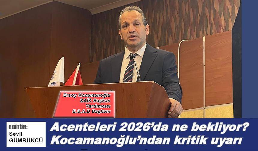 Acenteleri 2026'da ne bekliyor? Kocamanoğlu'ndan kritik uyarı
