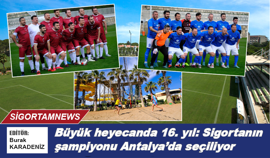 Büyük heyecanda 16. yıl: Sigortanın şampiyonu Antalya’da seçiliyor