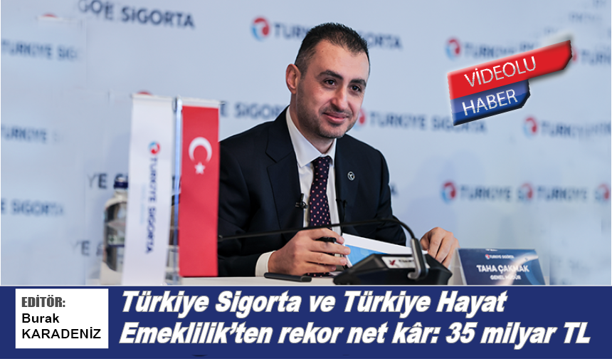 Türkiye Sigorta ve Türkiye Hayat Emeklilik’ten Rekor Net Kâr: 35 milyar TL