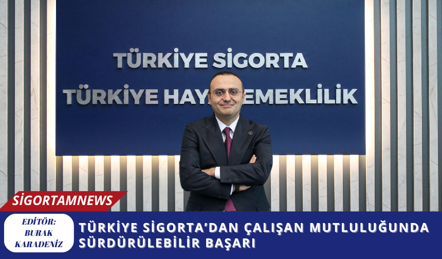 Türkiye Sigorta’dan çalışan mutluluğunda sürdürülebilir başarı