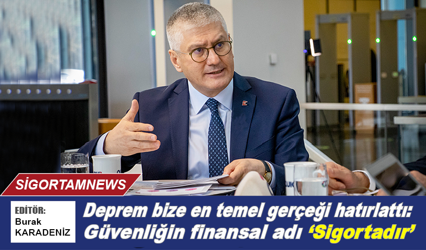 Deprem bize den temel gerçeği hatırlattı: Güvenliğin finansal adı ‘Sigortadır’