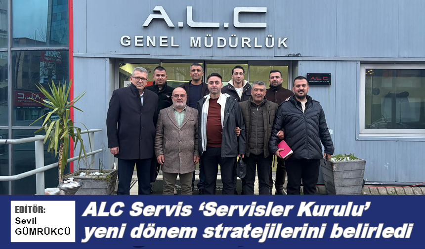 ALC Servis ‘Servisler Kurulu’ yeni dönem stratejilerini belirledi