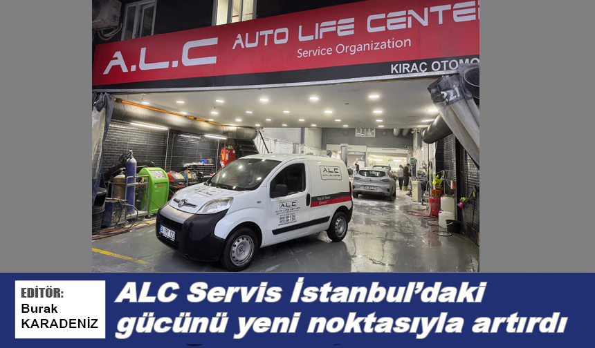 ALC Servis İstanbul'daki gücünü yeni noktasıyla artırdı