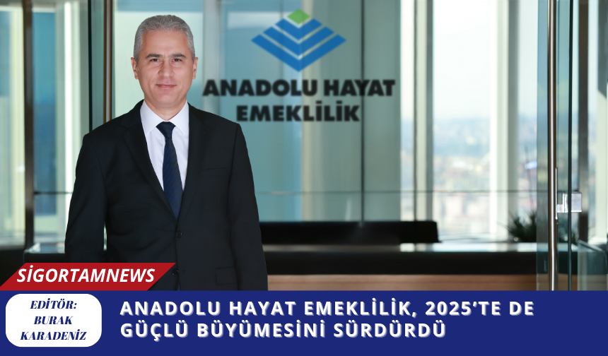 Anadolu Hayat Emeklilik, 2025’te de Güçlü Büyümesini Sürdürdü
