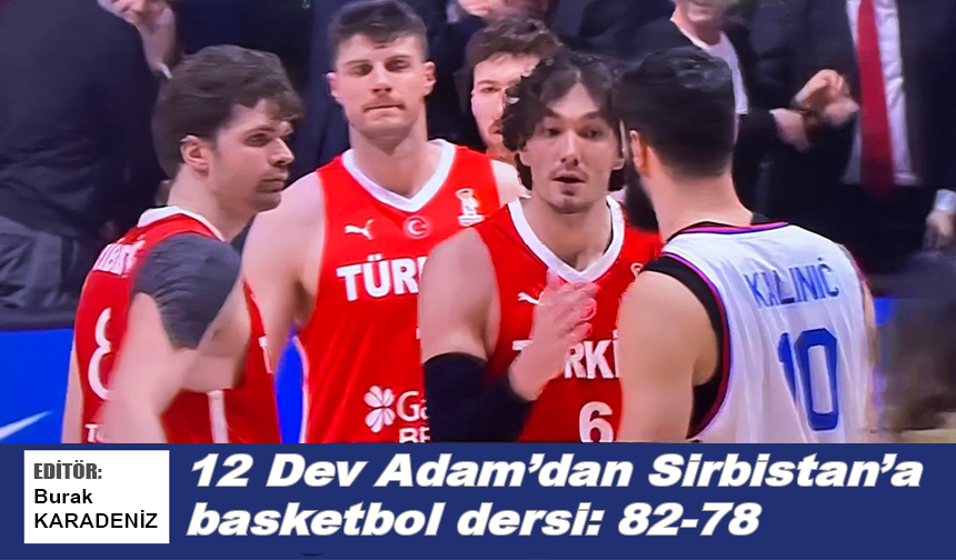12 Dev Adam’dan Sirbistan’a basketbol dersi: 82-78