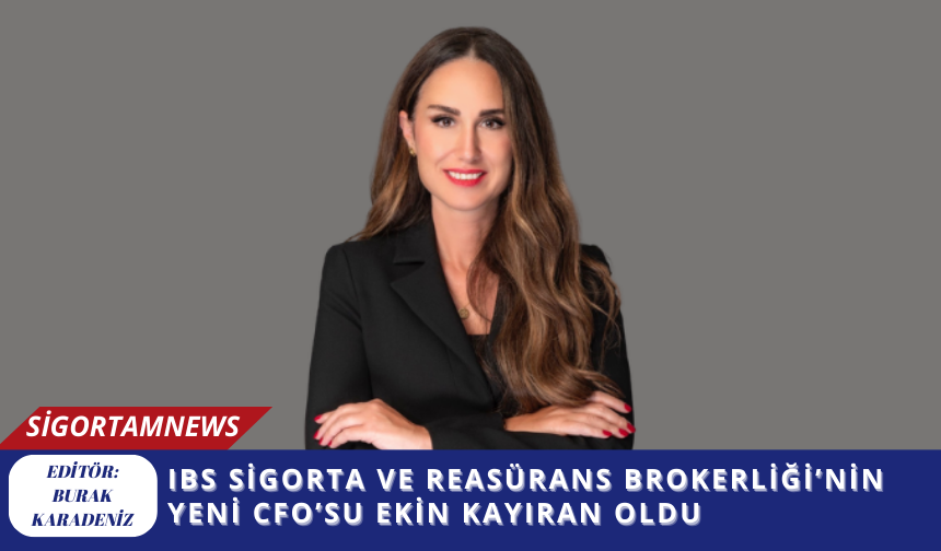 IBS Sigorta ve Reasürans Brokerliği’nin yeni CFO’su Ekin Kayıran oldu
