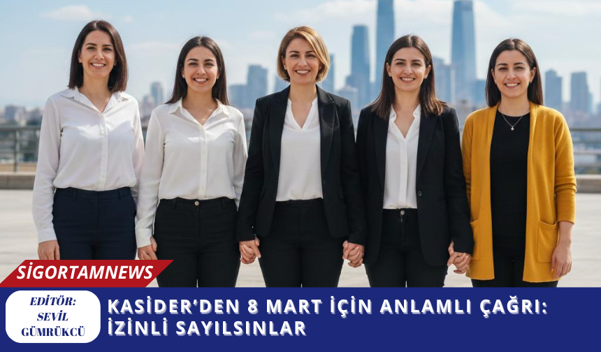KASİDER’den 8 Mart için anlamlı çağrı: İzinli sayılsınlar