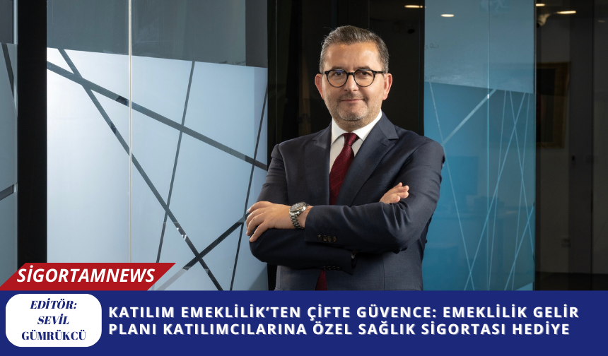 Katılım Emeklilik’ten Çifte Güvence: Emeklilik Gelir Planı Katılımcılarına Özel Sağlık Sigortası Hediye