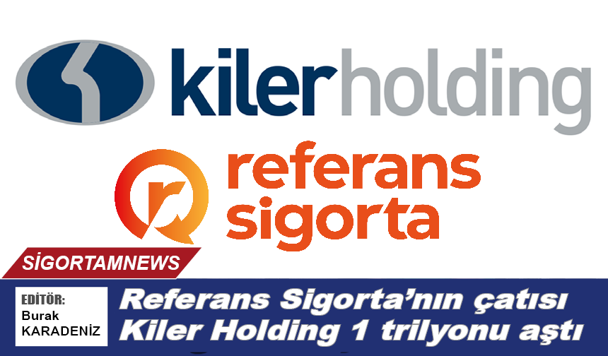 Referans Sigorta’nın çatısı Kiler Holding 1 trilyonu aştı