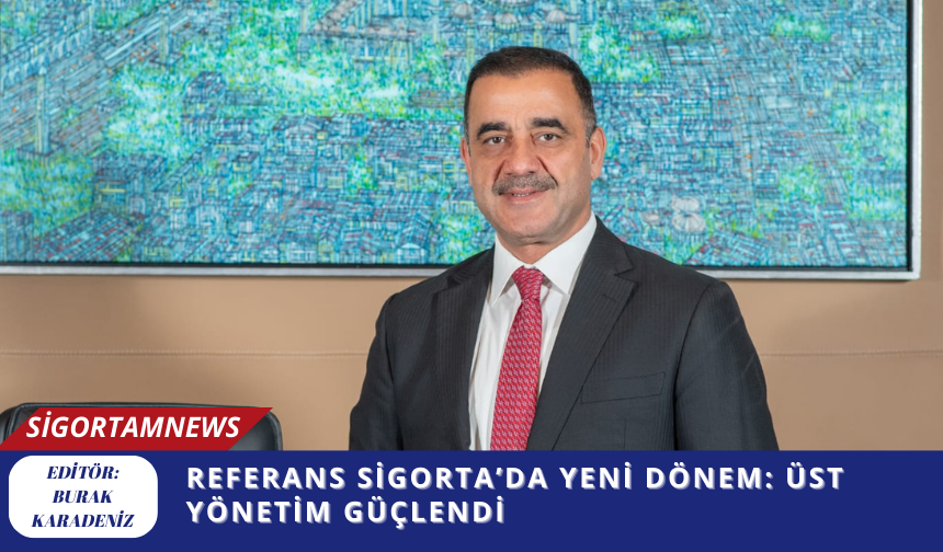 Referans Sigorta’da yeni dönem: Üst yönetim güçlendi