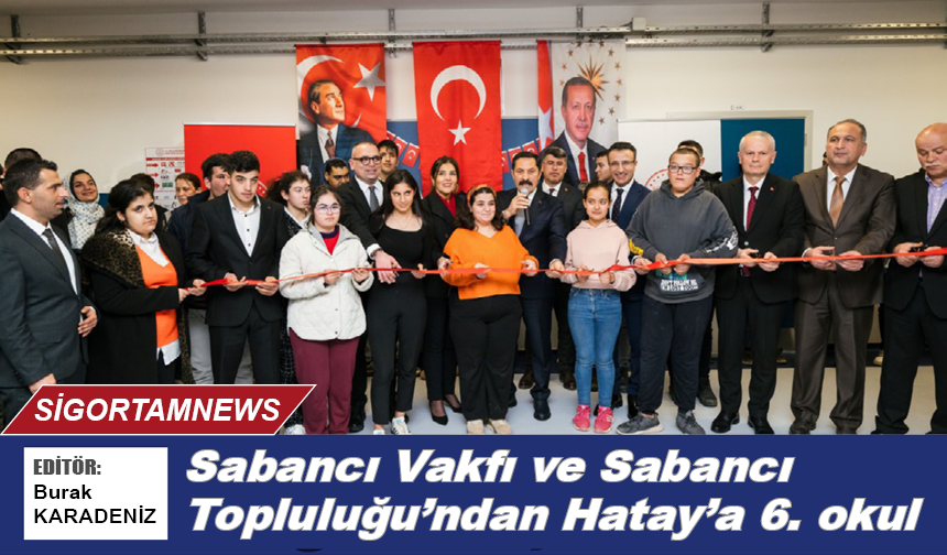 Sabancı Vakfı ve Sabancı Topluluğu'ndan Hatay'a 6. okul