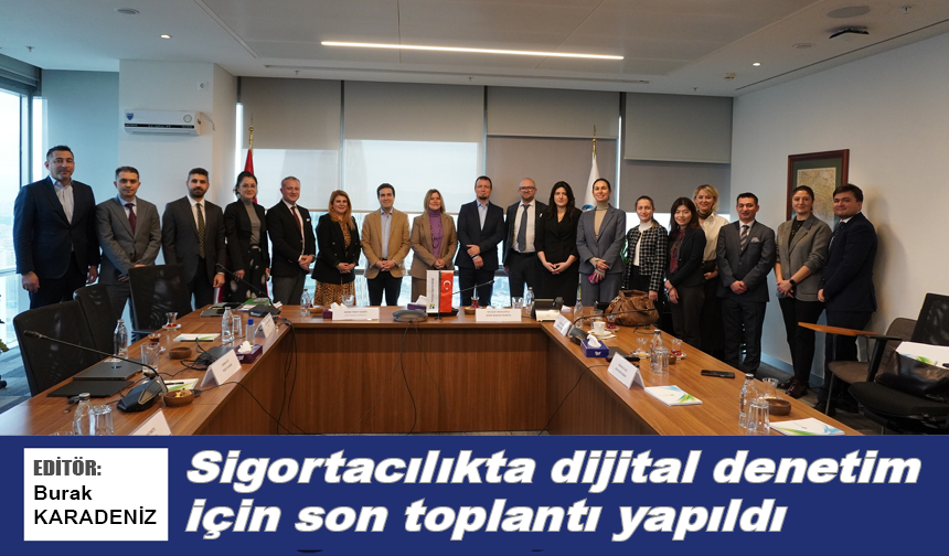 Sigortacılıkta dijital denetim için son toplantı yapıldı