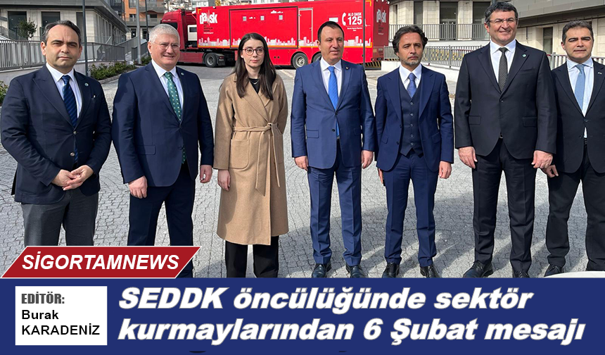 SEDDK öncülüğünde sektör kurmaylarından 6 Şubat mesajı