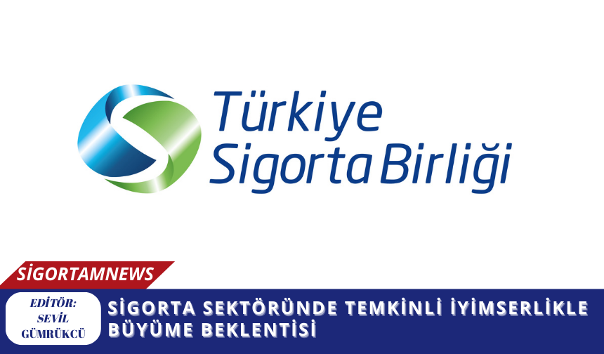 Sigorta Sektöründe Temkinli İyimserlikle Büyüme Beklentisi