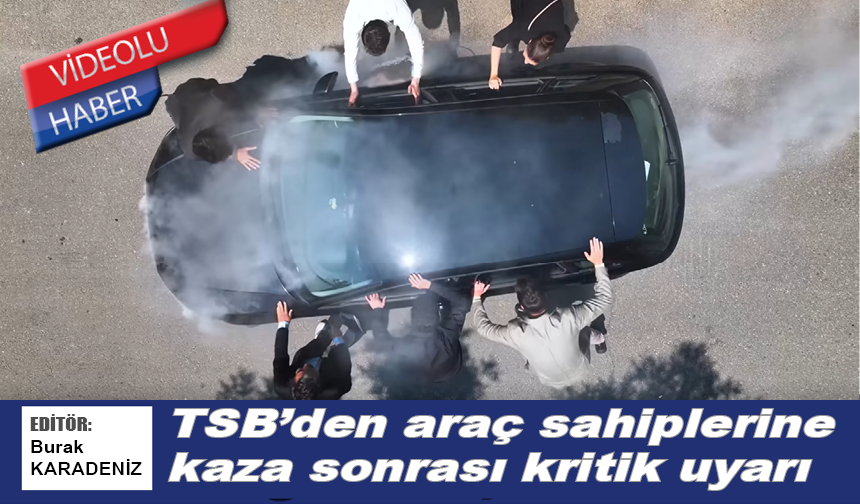 TSB’den araç sahiplerine kaza sonrası kritik uyarı