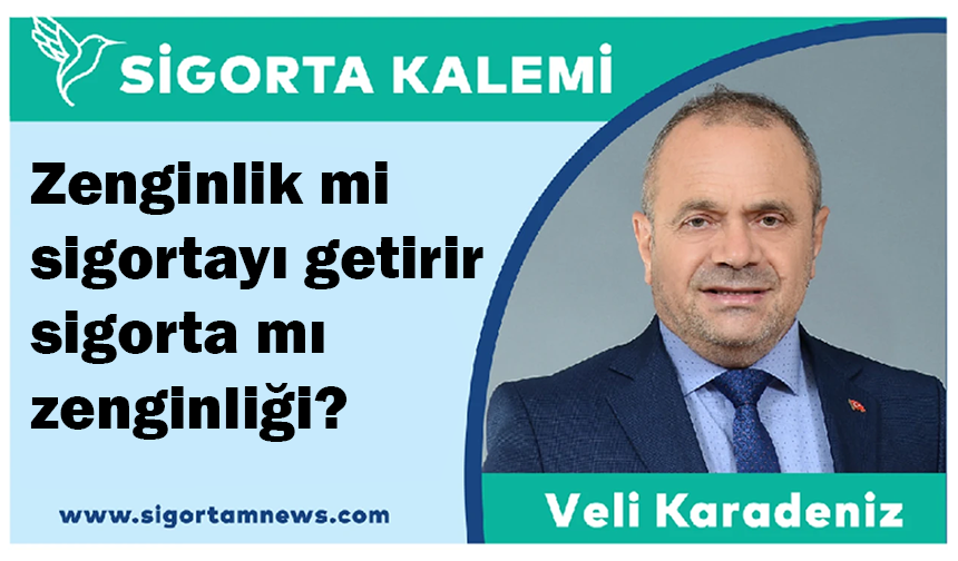 Zenginlik mi sigortayı getirir sigorta mı zenginliği?