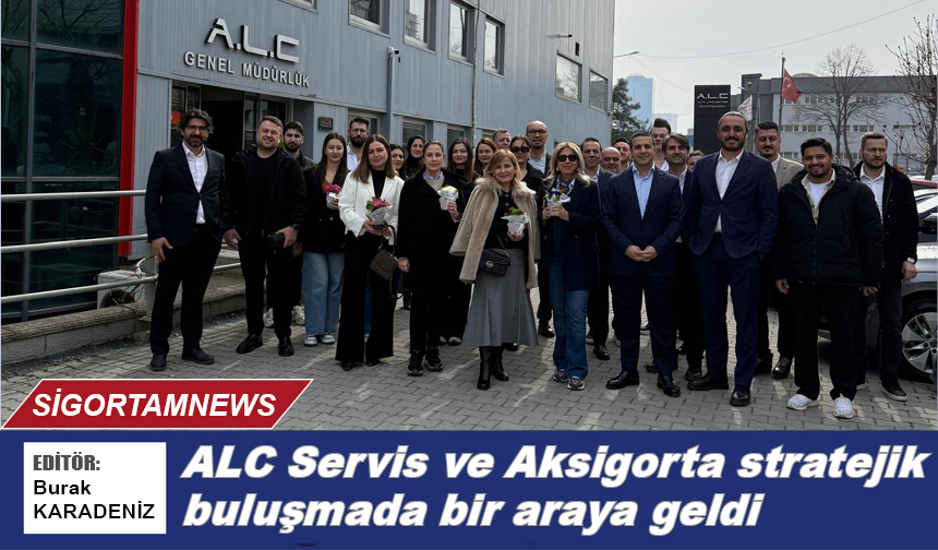 ALC Servis ve Aksigorta stratejik buluşmada bir araya geldi