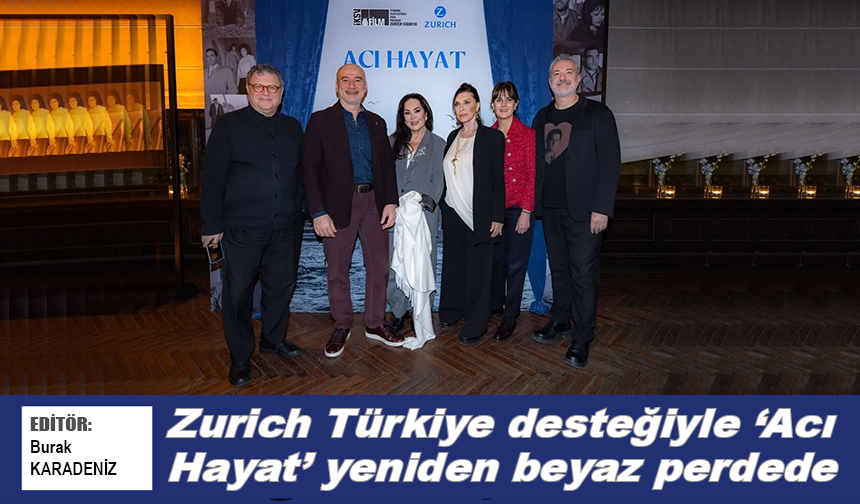 Zurich Türkiye desteğiyle ‘Acı Hayat’ yeniden beyaz perdede