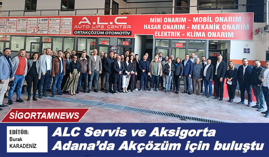 ALC Servis ve Aksigorta Adana’da Akçözüm için buluştu