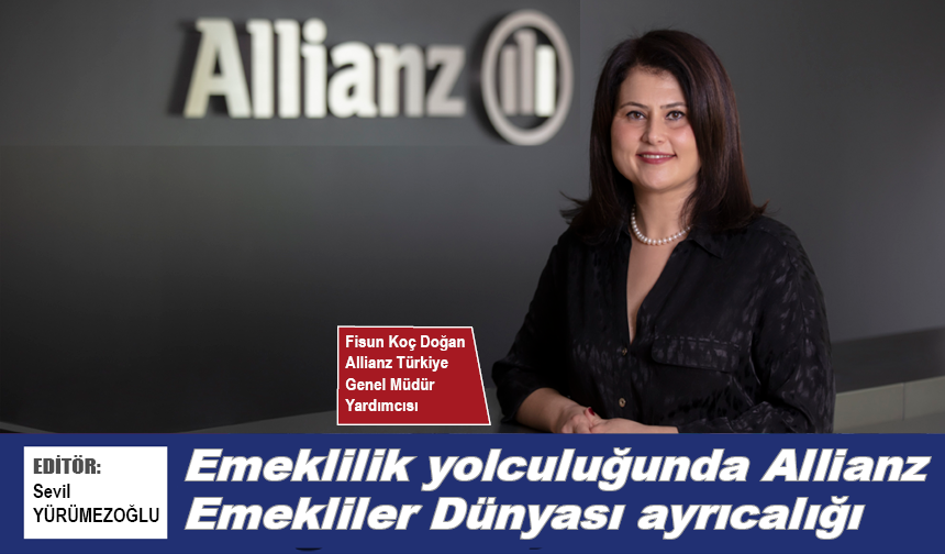 Emeklilik yolculuğunda Allianz Emekliler Dünyası ayrıcalığı