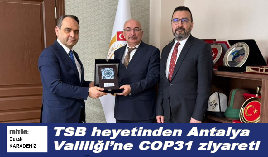 TSB heyetinden Antalya Valiliği’ne COP31 ziyareti