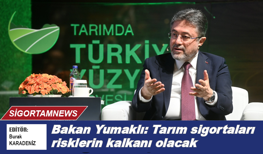 Bakan Yumaklı: Tarım sigortaları risklerin kalkanı olacak