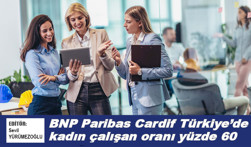 BNP Paribas Cardif Türkiye’de kadın çalışan oranı yüzde 60