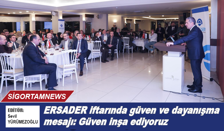 ERSADER iftarında güven ve dayanışma mesajı: Güven inşa ediyoruz