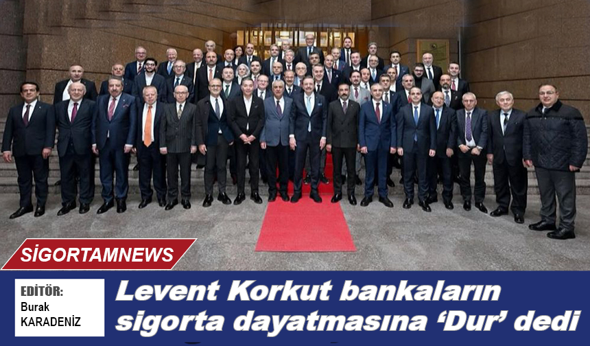 Levent Korkut bankaların sigorta dayatmasına ‘Dur’ dedi