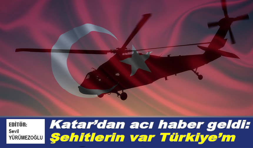 Katar'dan acı haber geldi: Şehitlerin var Türkiye’m