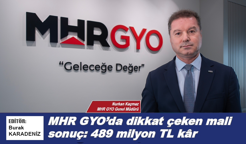 MHR GYO’da dikkat çeken mali sonuç: 489 milyon TL kâr