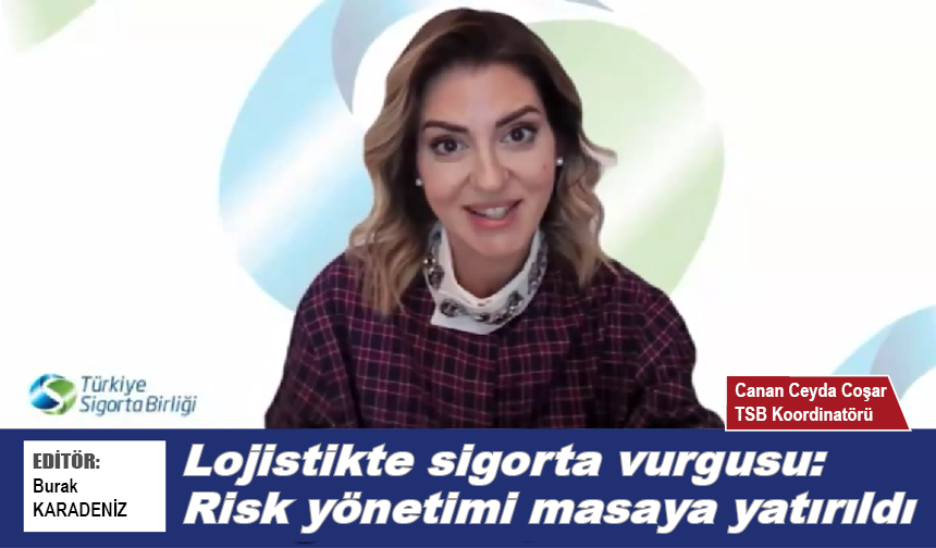 Lojistikte sigorta vurgusu: Risk yönetimi masaya yatırıldı