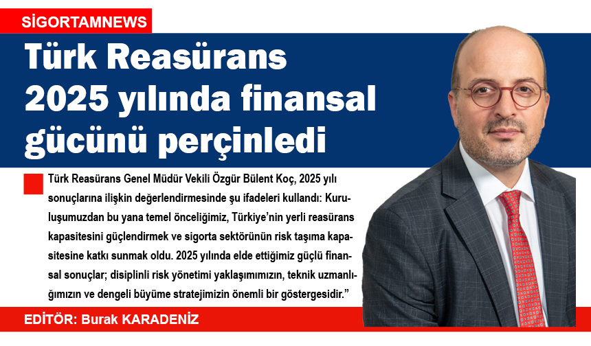 Türk Reasürans 2025 yılında finansal gücünü perçinledi