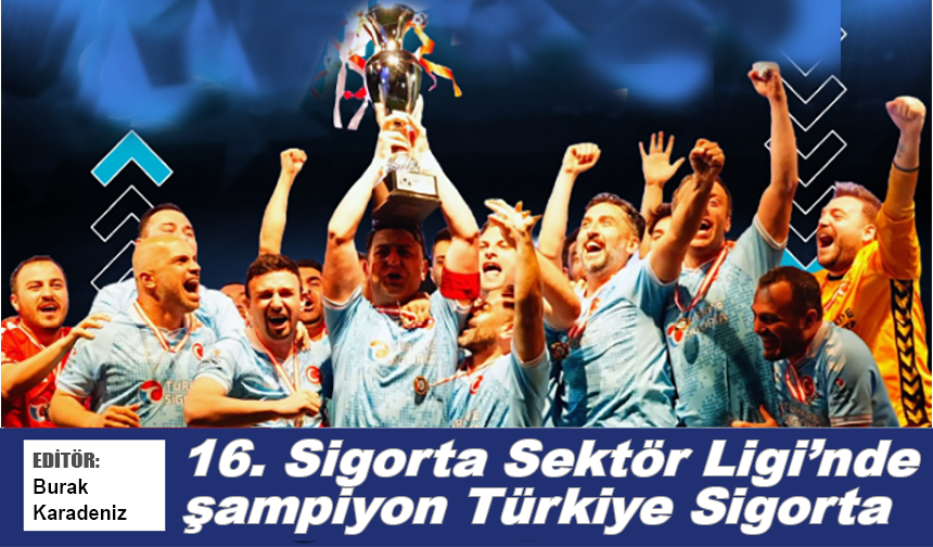 16. Sigorta Sektör Ligi’nde şampiyon Türkiye Sigorta
